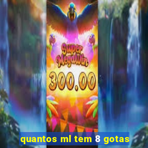 quantos ml tem 8 gotas